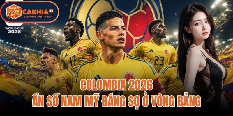 Colombia 2026: Ẩn Số Nam Mỹ Đáng Sợ Ở Vòng Bảng