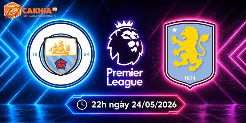 Soi kèo Man City vs Aston Villa, 22h ngày 24/5 – NHA